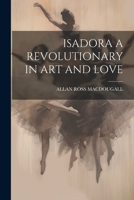 Isadora a Revolutionary in Art and Love 102121776X Book Cover