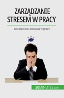 Zarządzanie stresem w pracy: Powiedz NIE! stresowi w pracy 2808671318 Book Cover