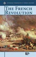 Opposing Viewpoints in World History - The French Revolution (hardcover edition) (Opposing Viewpoints in World History) 0737718153 Book Cover