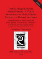Death Management and Virtual Pursuits: A Virtual Reconstruction of the Minoan Cemetery at Phourni, Archanes. Examining the Use of Tholos Tomb C and Burial Building 19 and the Role of Illumination, in  1407305581 Book Cover