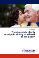 Thantaphobia (death anxiety) in elderly as related to religiosity 3659313831 Book Cover