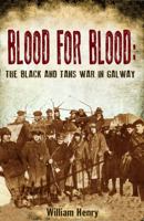 Blood for Blood: The Black and Tan War in Galway 1781170460 Book Cover