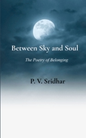 Between Sky and Soul The Poetry of Belonging 9376422996 Book Cover