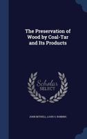 The Preservation of Wood by Coal-Tar and Its Products 1022028537 Book Cover