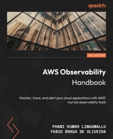 AWS Observability Handbook: Monitor, trace, and alert your cloud applications with AWS’ myriad observability tools 1804616710 Book Cover