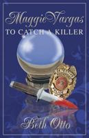 Maggie Vargas: To Catch a Killer 1621831442 Book Cover