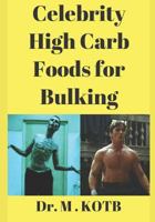 Cеlеbrіtу Hіgh Carb Fооdѕ for Bulkіng: The 4 Wееk Bulkіng Trаnѕfоrmаtіоn Diet : Thе STEP-BY-STEP рrоgrаm OF HOW TO BUILD MORE MUSCLE MASS Fast 1791656811 Book Cover