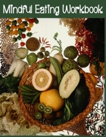 Mindful Eating Workbook: Dietary Journal Prompts Combined with Coloring Pages to Encourage Healthy Food Choices and Intentional Eating Habits 1696094933 Book Cover