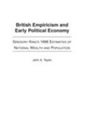 British Empiricism and Early Political Economy: Gregory King's 1696 Estimates of National Wealth and Population 0313313067 Book Cover