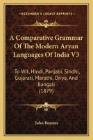 A Comparative Grammar Of The Modern Aryan Languages Of India V3: To Wit, Hindi, Panjabi, Sindhi, Gujarati, Marathi, Oriya, And Bangali 1436722020 Book Cover