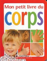 Mon Petit Livre Du Corps 0439967171 Book Cover