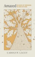 Amazed: 30 Days of Growing in Awe of God 180254349X Book Cover