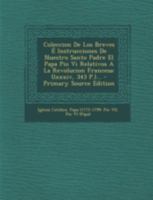 Coleccion de Los Breves E Instrucciones de Nuestro Santo Padre El Papa Pio VI Relativos a la Revolucion Francesa: (Lxxxiv, 343 P.)... - Primary Source 124781274X Book Cover