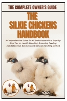 The Silkie Chickens Handbook: A Comprehensive Guide for All Enthusiasts with a Step-By-Step Tips on Health, Breeding, Grooming, Feeding, Habitats Setup, Behavior, and General Handling Method B0FXKX9Y6H Book Cover