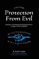 Protection From Evil: Exposing & Neutralizing Harmful Spiritual Forces in Light of Torah & Kabbalah B08MHHR2W3 Book Cover