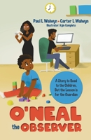 O'neal the Observer: A Story to Read to the Children, But the Lesson is for the Guardian B0CGZ2S572 Book Cover