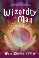 Wizardry of Man 1733336737 Book Cover