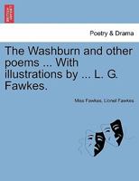 The Washburn and other poems ... With illustrations by ... L. G. Fawkes. 1241053030 Book Cover