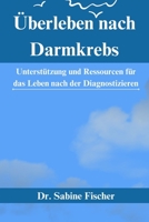 Überleben nach Darmkrebs: Unterstützung und Ressourcen für das Leben nach der Diagnose B0BXNK5947 Book Cover
