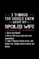 3 Things You Should Know About My Spoiled Wife: Funny Gifts For Wife Form Husband B084YY2Q6H Book Cover