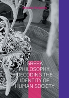 Greek Philosophy: Decoding the Identity of Human Society: The author's philosophical reflections with the sandals of AI, English edition 3819261222 Book Cover