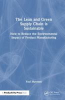 The Lean and Green Supply Chain is Sustainable: How to Reduce the Environmental Impact of Product Manufacturing 1032960574 Book Cover