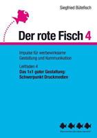 Das 1x1 guter Gestaltung: Schwerpunkt Druckmedien: Der rote Fisch 4 - Impulse für werbewirksame Gestaltung und Kommunikation - Leitfaden 4 3735758053 Book Cover