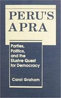 Peru's Apra: Parties, Politics, and the Elusive Quest for Democracy 1555873065 Book Cover