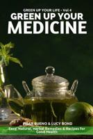 Green Up Your Medicine: Easy, Natural, Herbal Remedies & Recipes for Good Health 1523254785 Book Cover