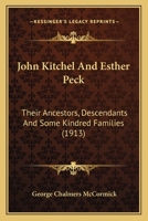 John Kitchel and Esther Peck; Their Ancestors, Descendants and Some Kindred Families 1120305020 Book Cover
