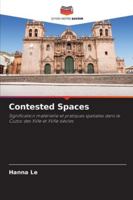 Contested Spaces: Signification matérielle et pratiques spatiales dans le Cuzco des XVIe et XVIIe siècles (French Edition) 3639614593 Book Cover