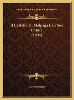 Il Castello Di Malpaga E Le Sue Pitture (1894) 112042206X Book Cover