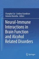 Neural-Immune Interactions in Brain Function and Alcohol Related Disorders 1461447283 Book Cover