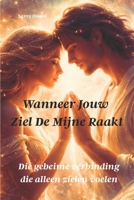 WANNEER JOUW ZIEL DE MIJNE RAAKT: Die geheime verbinding die alleen zielen voelen B0FSX54G4N Book Cover