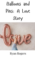 Balloons and Pins: A Love Story 9916947376 Book Cover