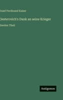 Oesterreich's Dank an seine Krieger: Zweiter Theil 3368503367 Book Cover