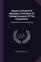 Reports Of Board Of Managers, President Of College, treasurer Of The Corporation: Presented At The Annual Meeting 1378475461 Book Cover