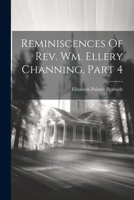 Reminiscences Of Rev. Wm. Ellery Channing, Part 4 1022367587 Book Cover