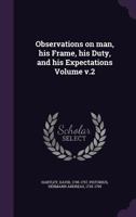 Observations on man, his frame, his duty, and his expectations Volume v.2 1354010353 Book Cover