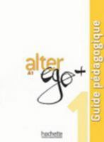 Alter Ego ] 1: Guide Pa(c)Dagogique: Alter Ego + 1: Guide Pa(c)Dagogique 2011558166 Book Cover