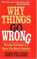 Why Things Go Wrong: Deming Philosophy in a Dozen Ten-Minute Sessions (Motivational Series) 1565540700 Book Cover