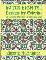 Lotus Lights 1 - Designs for Coloring: 34 Intricate Patterns for Multiple Uses 1987408640 Book Cover