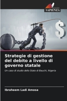 Strategie di gestione del debito a livello di governo statale: Un caso di studio dello Stato di Bauchi, Nigeria 6204130048 Book Cover