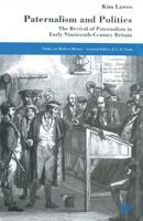 Paternalism and Politics: The Revival of Paternalism in Early Nineteenth-Century Britain 1349410292 Book Cover