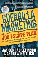 Guerrilla Marketing Job Escape Plan: The Ten Battles You Must Fight to Start Your Own Business, and How to Win Them Decisively (Guerilla Marketing Press) 1614480141 Book Cover