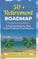 50 + Retirement Roadmap: A Practical Step-by-Step Guide To Secure your Pension B0CDNMNT16 Book Cover