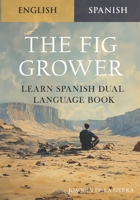 The Fig Grower - Learn Spanish Dual Language Book B0DXL2RSXX Book Cover