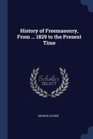 History of Freemasonry, from ... 1829 to the Present Time 129679251X Book Cover