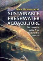 Sustainable Freshwater Aquaculture: The Complete Guide from Backyard to Investor 0868408352 Book Cover