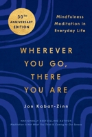 Wherever You Go, There You Are: Mindfulness Meditation in Everyday Life 1401307787 Book Cover